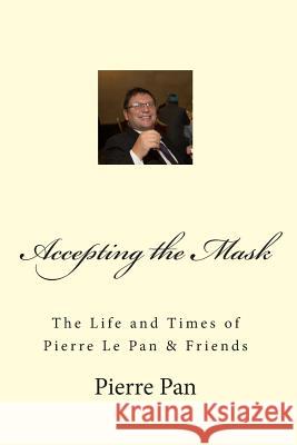 Accepting the Mask Pierre Le Pan Pete Almond 9781494270704 Createspace