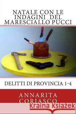 Natale con le indagini del maresciallo Pucci: Delitti di provincia 1 - 4 Coriasco, Annarita 9781494271022 Createspace