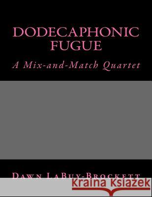 Dodecaphonic Fugue: A Mix-and-Match Quartet Labuy-Brockett, Dawn 9781494271091 Createspace