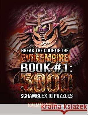 Break the Code of the Evil Empire Book #1: 5000 Scramblex IQ Puzzles Kalman Tot 9781494271947 Createspace