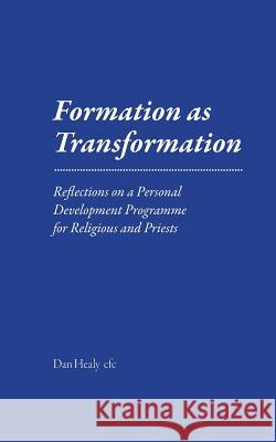 Formation as Transformation: Reflections on a Personal Development Programme for Religious and Priests Br Dan Heal 9781494272579