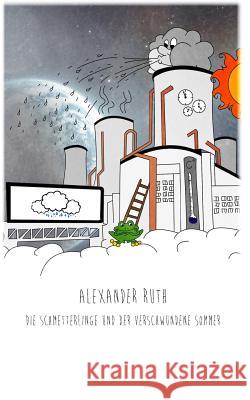 Die Schmetterlinge Und Der Verschwundene Sommer Alexander Ruth 9781494273149 Createspace