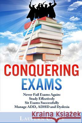 Conquering Exams: Never Fail Exams Again Laufern Coley Deloris Wade 9781494273712 Createspace