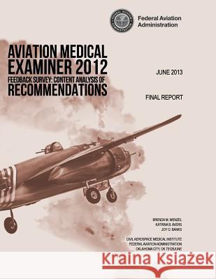 Aviation Medical Examiner 2012 Feedback Survey: Content Analysis of Recommendations Federal Aviation Administration 9781494274153 Createspace