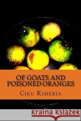 Of goats and poisoned oranges: More surprises than Thika road Kimeria, Lucy Wangui 9781494275853 Createspace