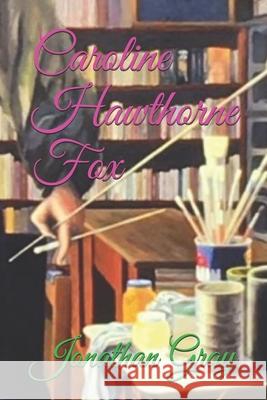 Caroline Hawthorne Fox Jonathan Gray 9781494276515 Createspace