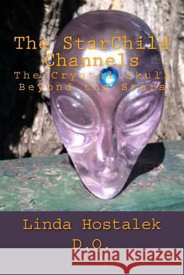 The StarChild Channels: The Crystal Skull from Beyond the Stars Shapiro, Joshua 9781494277451 Createspace
