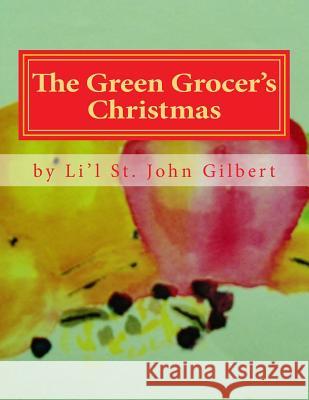 The Green Grocer's Christmas Li'l St John Gilbert Donna White-Davis 9781494277710 Createspace