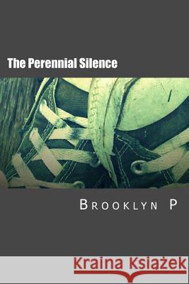 The Perennial Silence: A Memoir Brooklyn P 9781494278076 Createspace