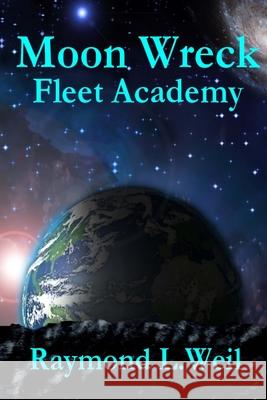 Moon Wreck: Fleet Academy Raymond L. Weil 9781494278403
