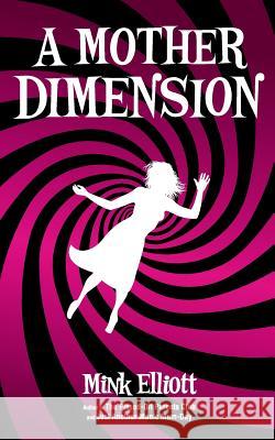 A Mother Dimension Mink Elliott 9781494279325