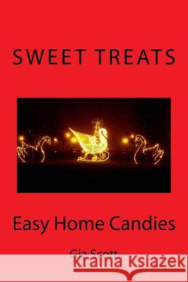 Sweet Treats: Easy Home Candies Gia Scott 9781494279790 Createspace