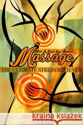 Need A Stress - Less Moment ? ( Massage) The Ultimate Stress Reliever Gooden II, Herbert 9781494279899 Createspace