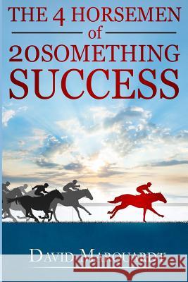 The 4 Horsemen of 20Something Success Marquardt, David 9781494280147