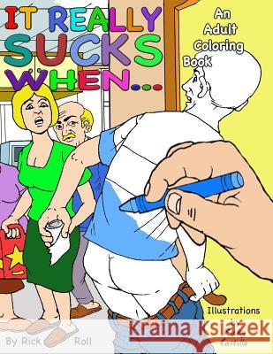 It really sucks when...: An Adult Coloring Book of Embarrassing Moments Castillo, Ricky Villanueva 9781494280604