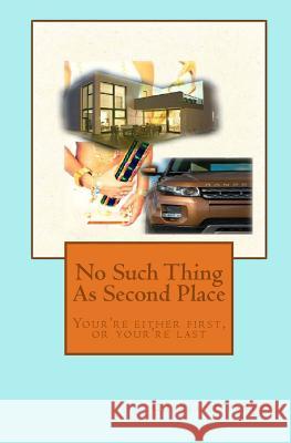 No such thing as second place: your either first or you last Parker, Charlene 9781494280871 Createspace