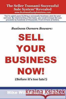 Business Owners Beware: Sell Your Business Now!: (Before it's too late!) Boles, Jean 9781494282349