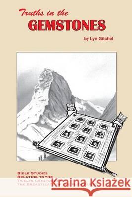 Truths in the Gemstones: Bible Studies relating to the Gemstones in the Breastplate of the High Priest Gitchel, Lyn 9781494282363 Createspace
