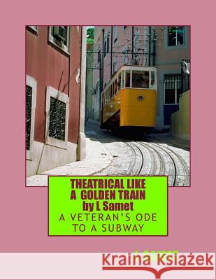 Theatrical Like a Golden Train: A Veteran's Ode to a Subway Linda Smet 9781494282622 Createspace