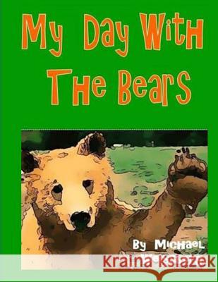 My Day With The Bears Weissberg, Michael 9781494282783 Createspace