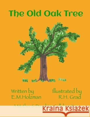 The Old Oak Tree E. M. Holzman R. H. Grad 9781494283278 Createspace