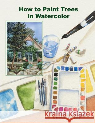 How To Paint Trees In Watercolor Waldorf-Johnson, Debbie 9781494284596 Createspace