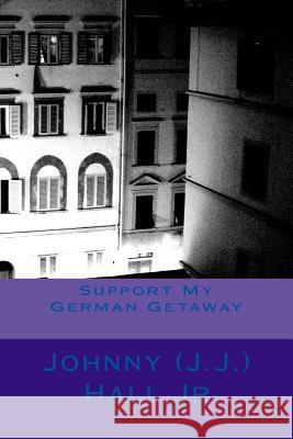 Support My German Getaway MR Johnny J. Hal 9781494284725 Createspace