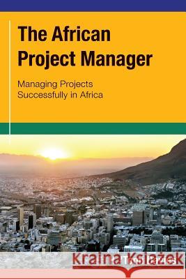 The African Project Manager: Managing Projects Successfully in Africa H. 'Tomi Davies 9781494285340 Createspace