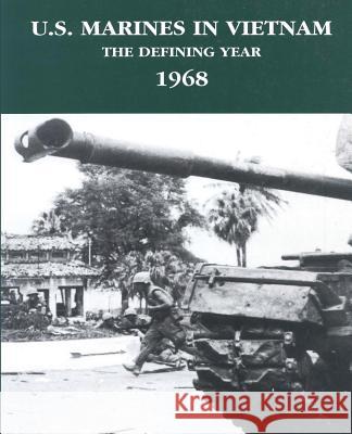 U.S. Marines in Vietnam: The Defining Year - 1968 Jack Shulimson Lieutenant Colonel Leonard a. Blasiol Charles R. Smith 9781494285715 Createspace