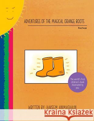 Adventures of the Magical Orange Boots: The World's First Children's Book Illustrated by You Hakeem Animashaun You                                      Cokeem 9781494286071 Createspace