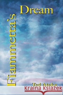 Fiammetta's Dream Ted Atoka 9781494286354 Createspace