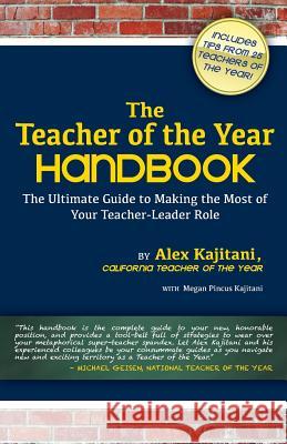 The Teacher of the Year Handbook: The Ultimate Guide to Making the Most of Your Teacher-Leader Role Alex Kajitani Megan Pincus Kajitani 9781494286729