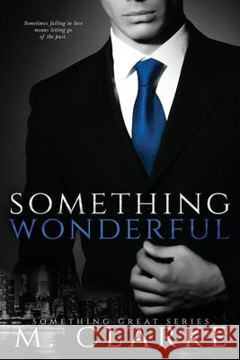 Something Wonderful M. Clarke 9781494286828 Createspace