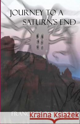 Journey To a Staurn's End Pastrana, Francisco 9781494286835 Createspace