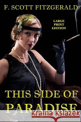 This Side of Paradise - Large Print Edition F. Scott Fitzgerald 9781494287740 Createspace
