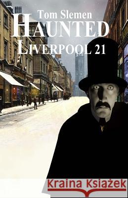 Haunted Liverpool 21 Tom Slemen 9781494287832 Createspace