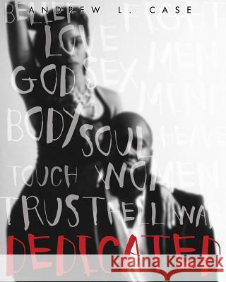 Dedicated: A Collection Of Short Stories And Poetry Case, Andrew L. 9781494287962 Createspace