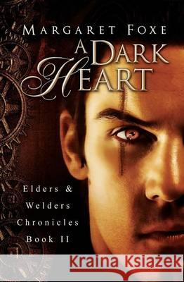 A Dark Heart: Elders and Welders Chronicles, Bk. 2 Margaret Foxe 9781494288440