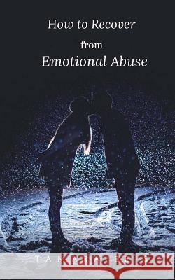 How to Recover From Emotional Abuse: Heal Your Broken Heart Bris, Tamara 9781494288730 Createspace