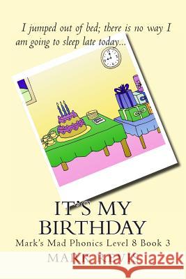 It's My Birthday: Mark's Mad Phonics Level 8 Book 3 MR Mark Antony Revis 9781494289485 Createspace