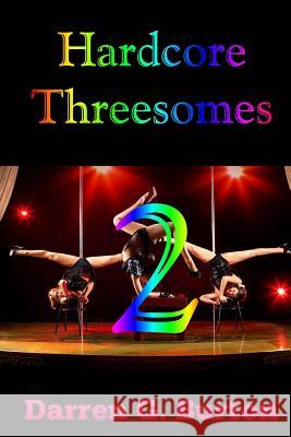 Hardcore Threesomes 2 Darren G. Burton 9781494289638 Createspace