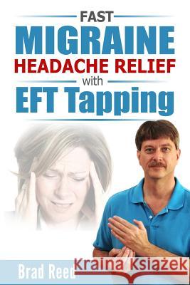 Fast Migraine Headache Relief With EFT Tapping Reed, Brad 9781494289874