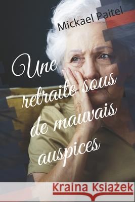 Une retraite sous de mauvais auspices: Thriller Paitel, Mickael 9781494290610 Createspace