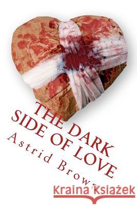 The dark side of love: verses of intense love Brown, Maggie 9781494290900 Createspace