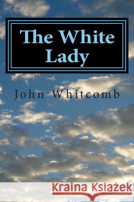 The White Lady John B. Whitcomb 9781494292218