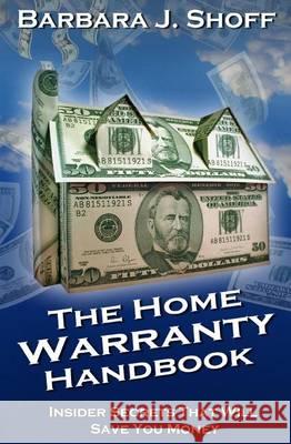 The Home Warranty Handbook: Insider Secrets That Will Save You Money Barbara Shoff Sister Sparrow Graphi 9781494294144 Createspace