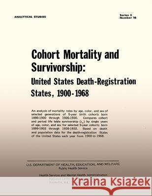 Cohort Mortality and Survivorship: United States Death- Registration States, 1900-1968 Public Health Service 9781494295448