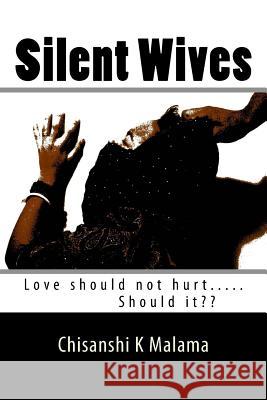 Silent Wives Miss Chisanshi K. Malama 9781494296346 Createspace