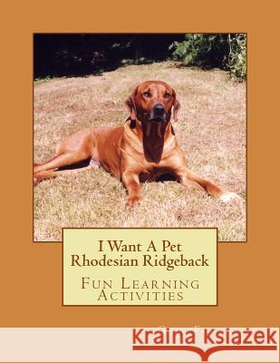 I Want A Pet Rhodesian Ridgeback: Fun Learning Activities Forsyth, Gail 9781494296506 Createspace