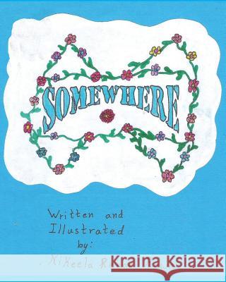 Somewhere Nikeela Rowe 9781494299835 Createspace